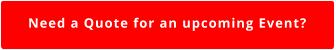 Need a Quote for an upcoming Event?